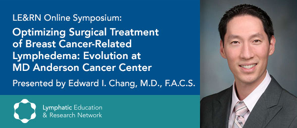 Optimizing Surgical Treatment of Breast Cancer Related LE, with Dr. Edward Chang
