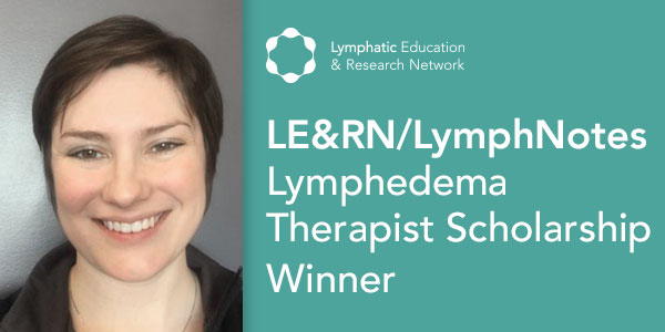 Meet Lauren Zwikelmaier (PT, DPT, CLT), LE&RN/Lymph Notes Lymphedema Therapist Scholarship Winner