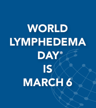 WORLD LYMPHEDEMA DAY IS MARCH 6!