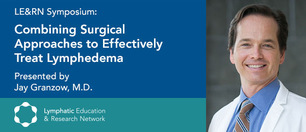 Symposium: Combining Surgical Approaches to Effectively Treat Lymphedema