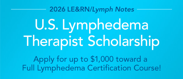 2026 LE&RN/Lymph Notes U.S. Lymphedema Therapist Scholarship