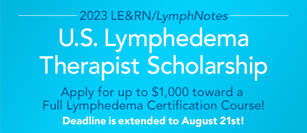 2023 LE&RN/Lymph Notes U.S. Lymphedema Therapist Scholarship