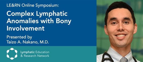 Symposium: “Complex Lymphatic Anomalies with Bony Involvement,” presented by Taizo A. Nakano, M.D.