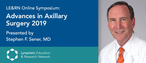 Advances in Axillary Surgery 2019, presented by Stephen F. Sener, M.D.
