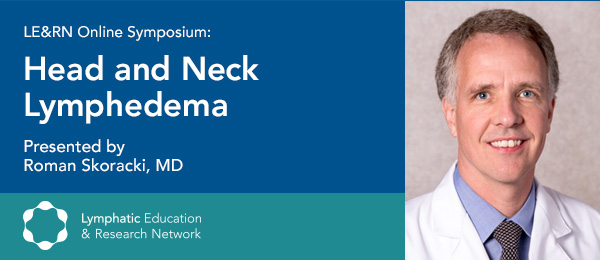 “Head and Neck Lymphedema” Symposium with Roman Skoracki, M.D.