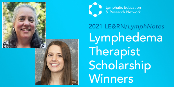 2022 LE&RN/Lymphnotes U.S. Lymphedema Therapist Scholarship winners: Jennifer Kanyuch and Sarah Huot